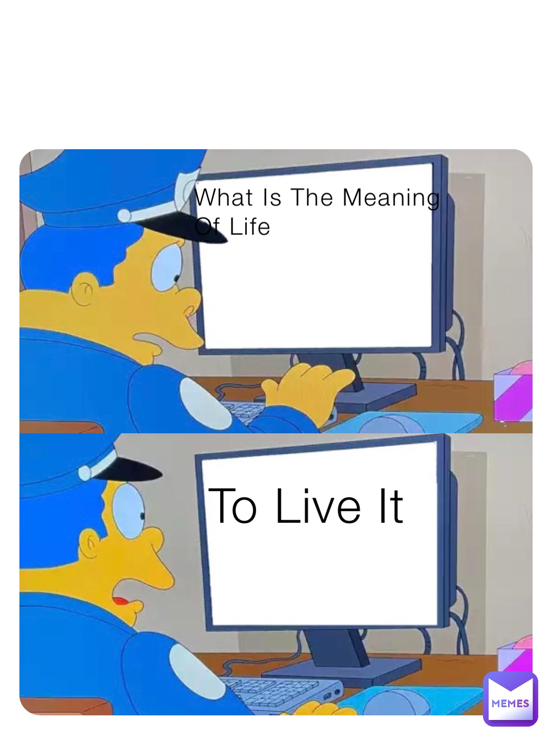 What Is The Meaning
Of Life To Live It