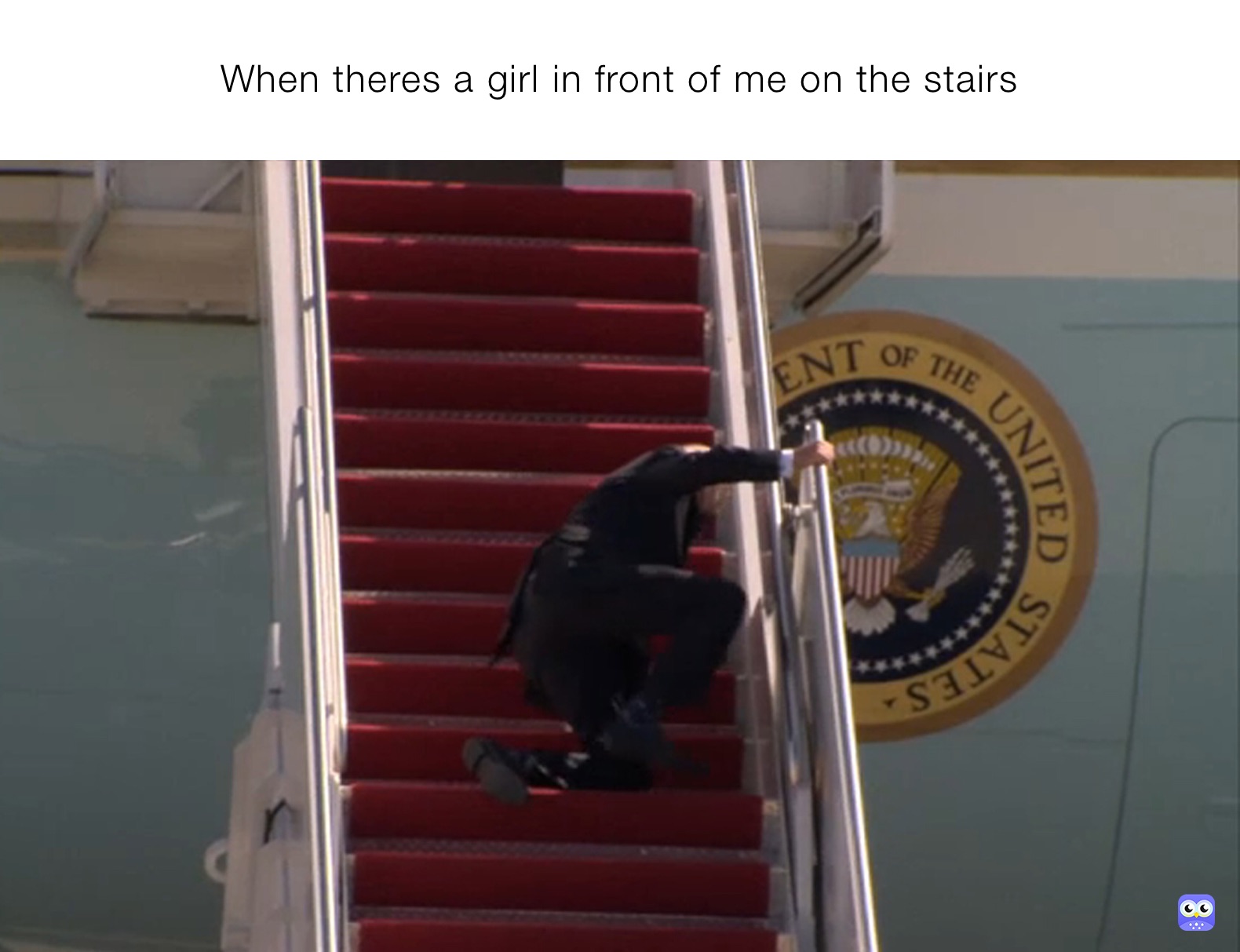 When theres a girl in front of me on the stairs