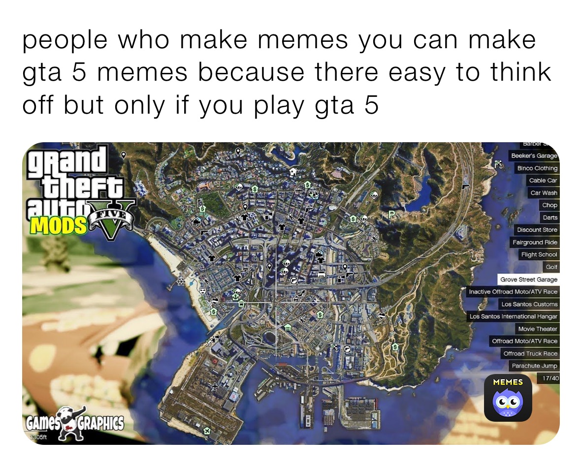 people who make memes you can make gta 5 memes because there easy to think off but only if you play gta 5 