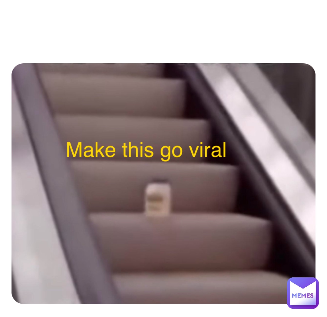 Double tap to edit Make this go viral