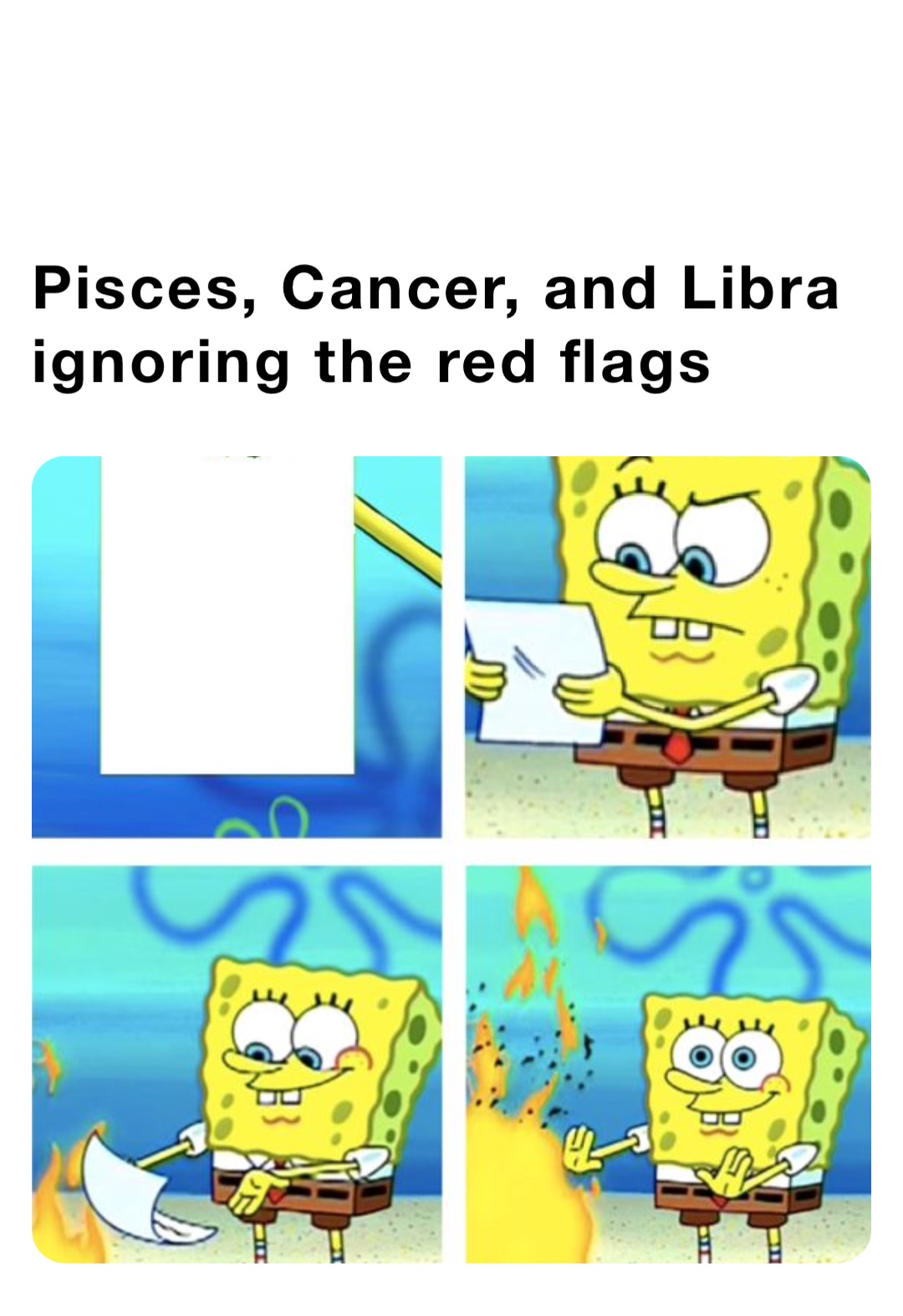 Pisces, Cancer, and Libra ignoring the red flags