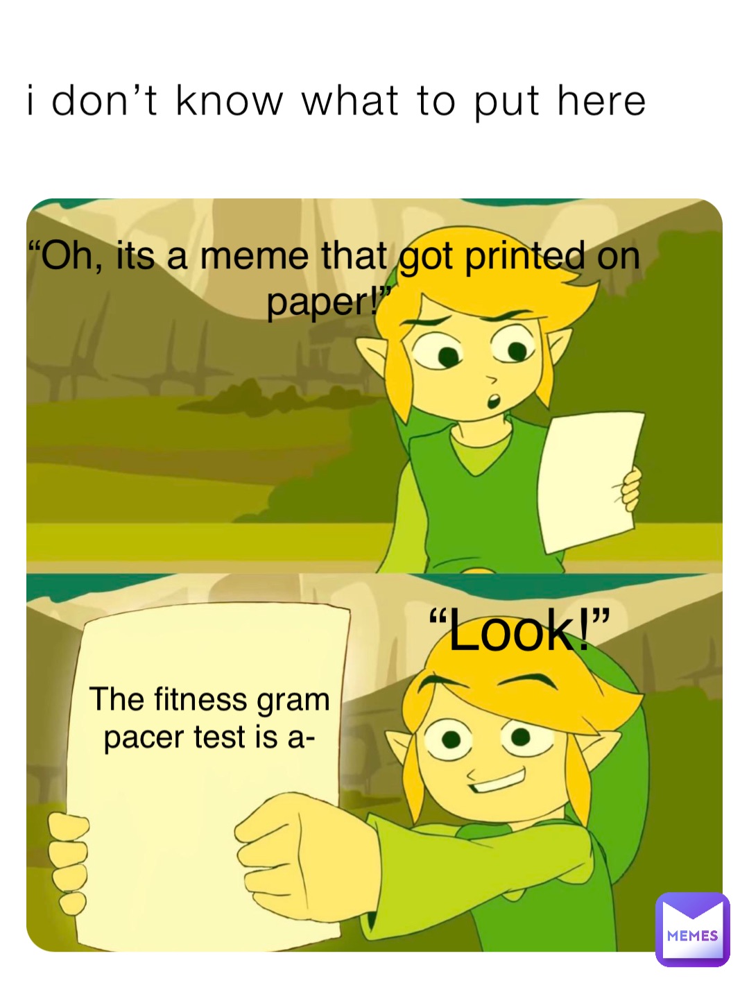 i don’t know what to put here “Oh, its a meme that got printed on paper!” “Look!” The fitness gram pacer test is a-