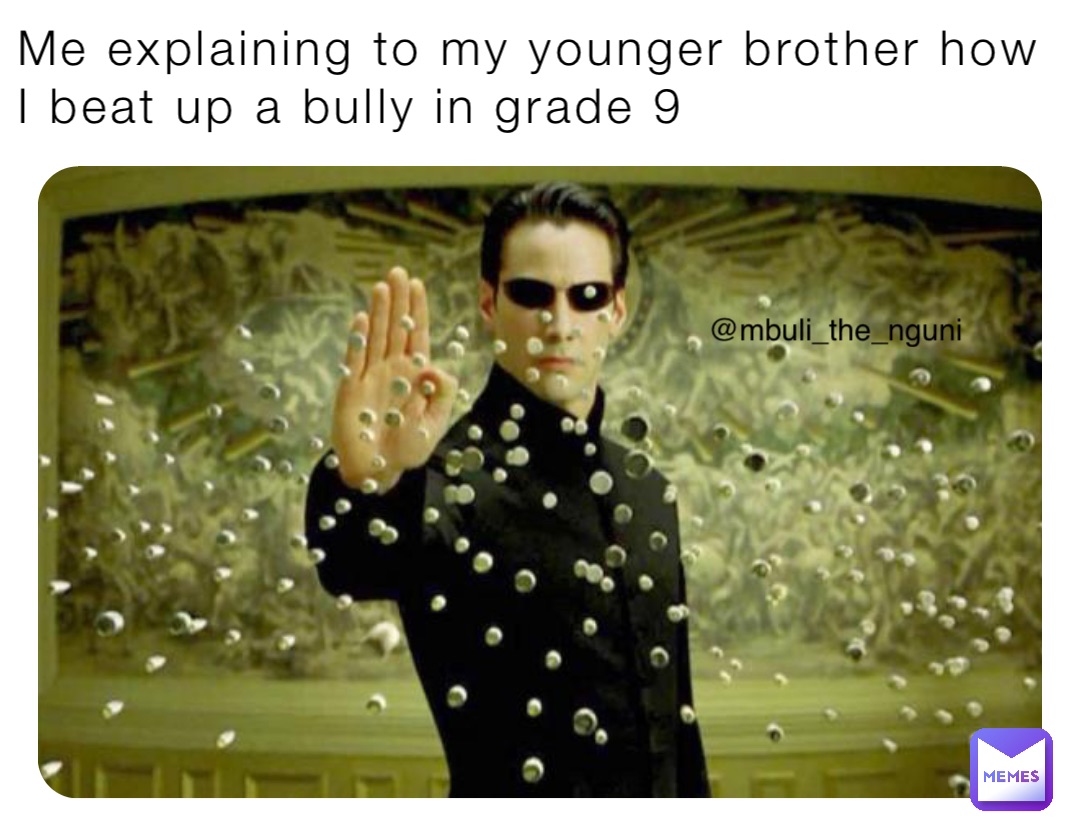 Me explaining to my younger brother how I beat up a bully in grade 9