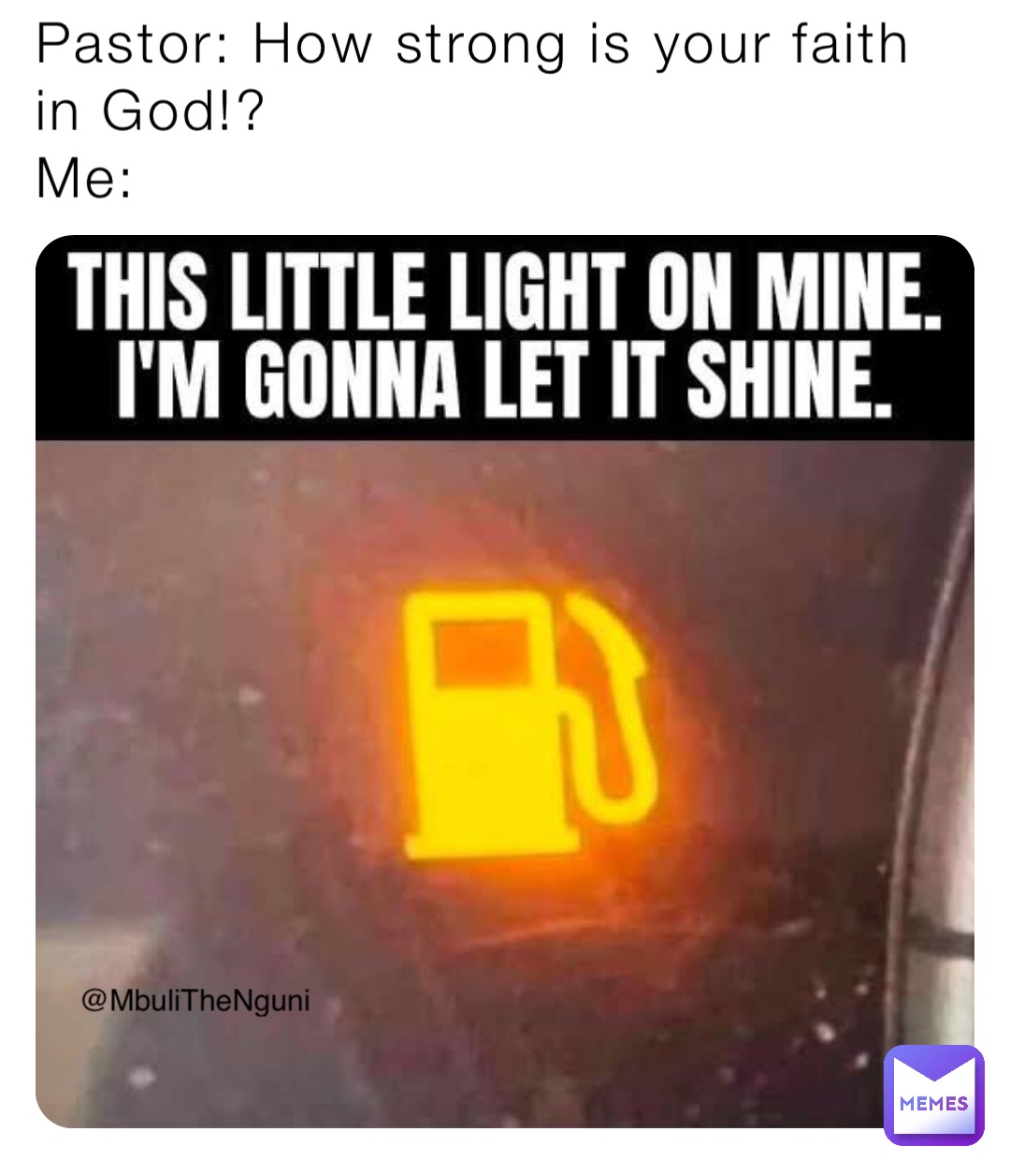 Pastor: How strong is your faith in God!?
Me: