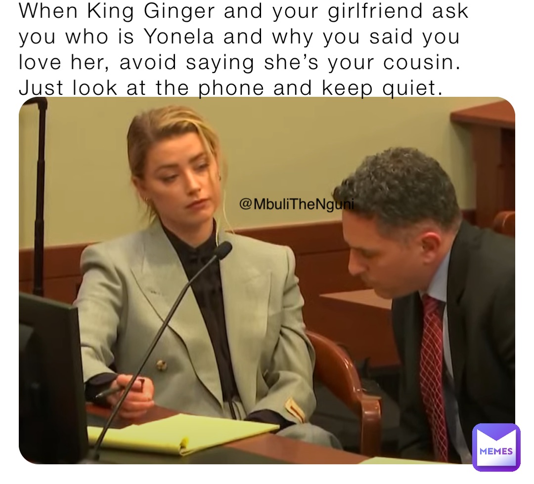 When King Ginger and your girlfriend ask you who is Yonela and why you said you love her, avoid saying she’s your cousin. Just look at the phone and keep quiet.