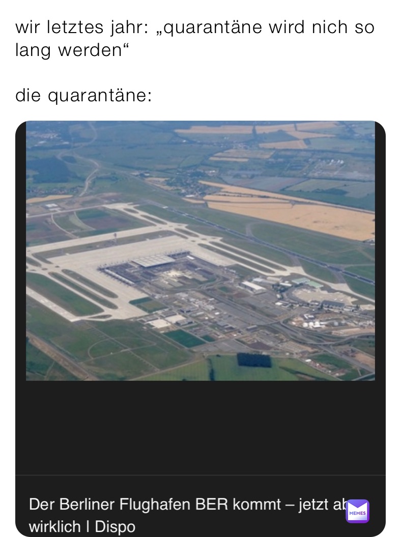 wir letztes jahr: „quarantäne wird nich so lang werden“

die quarantäne: