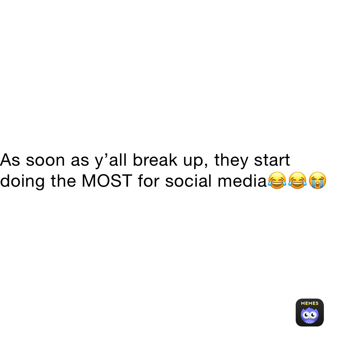 As soon as y’all break up, they start doing the MOST for social media😂😂😭