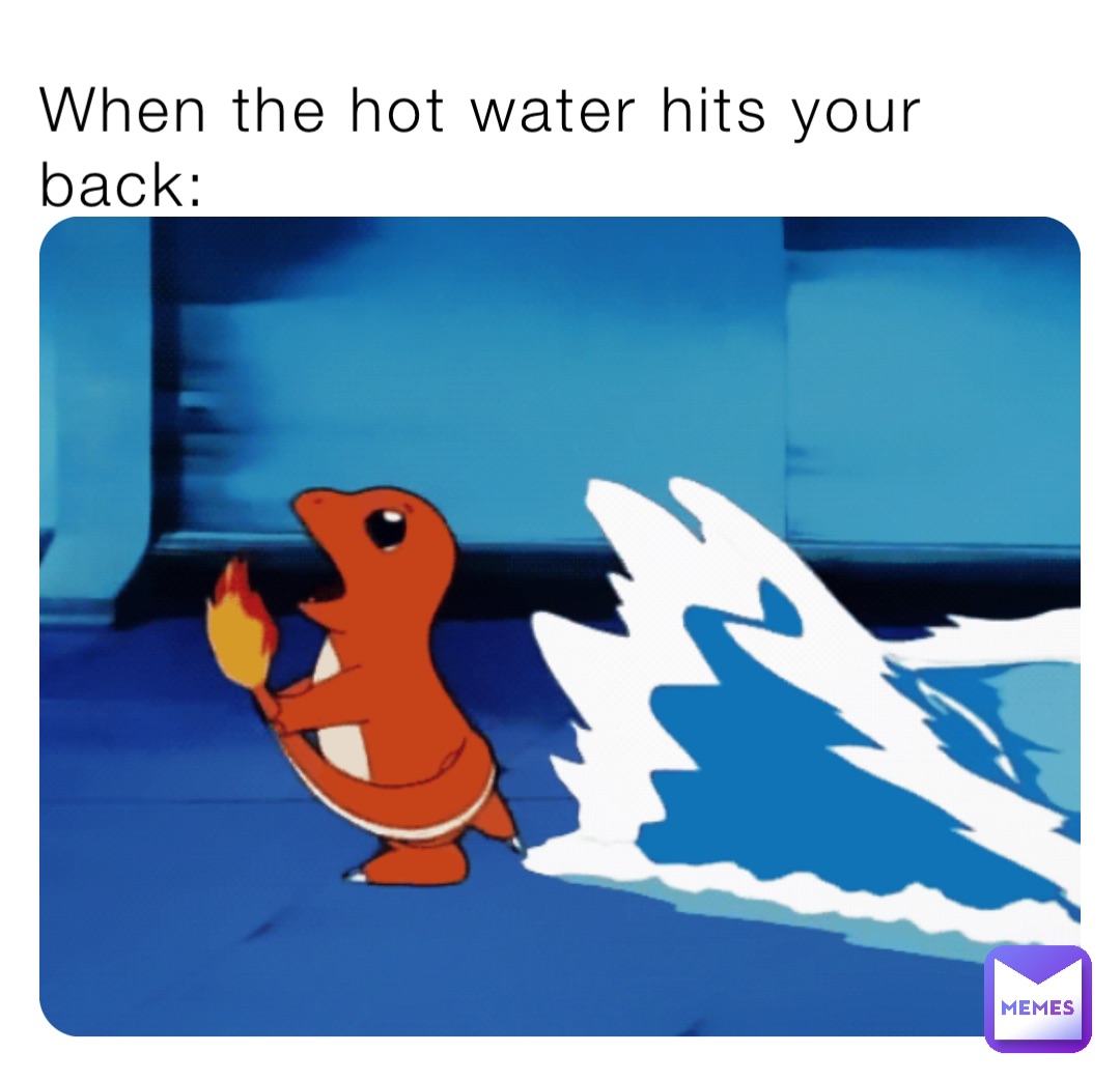 When the hot water hits your back: