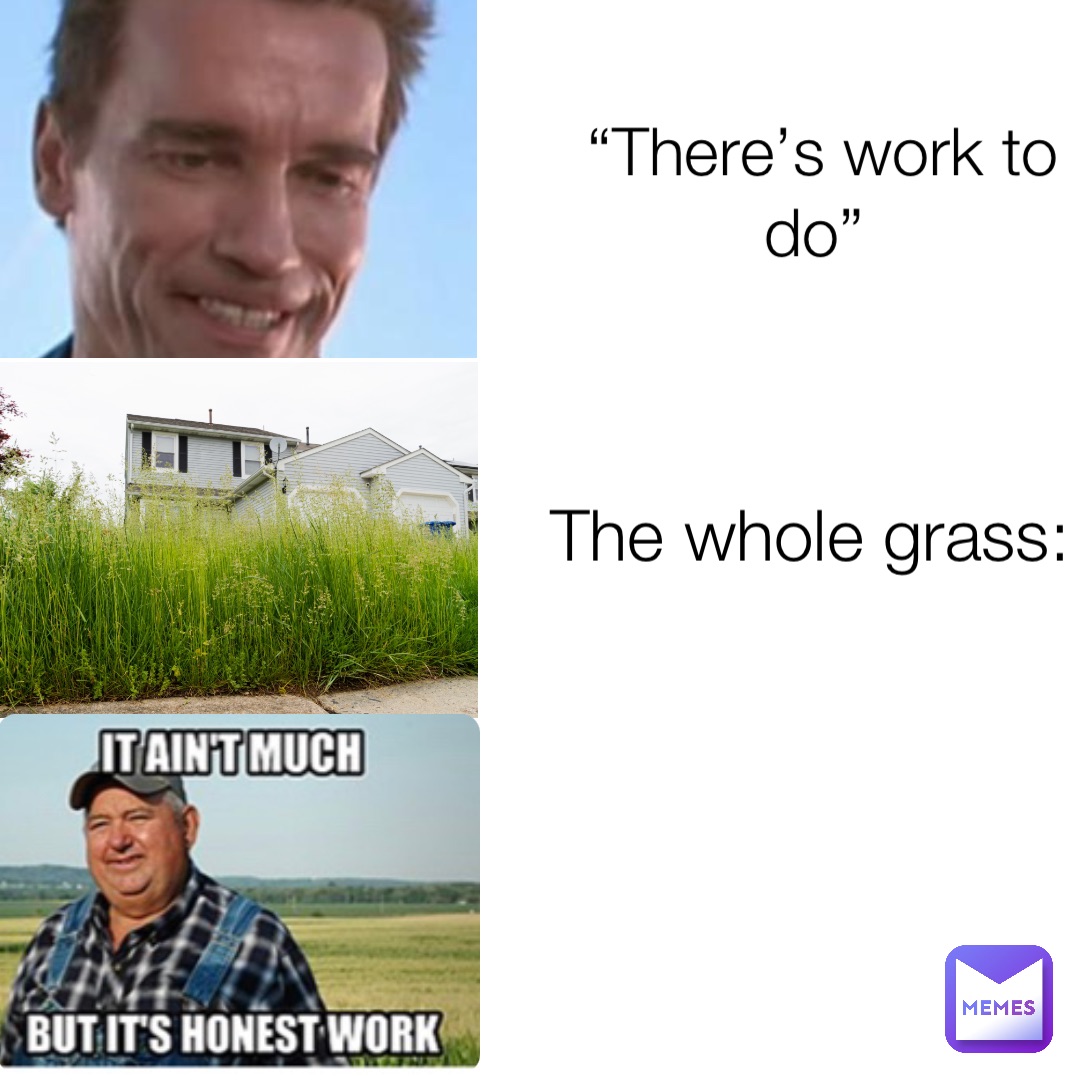 “There’s work to do” The whole grass: Double tap to edit