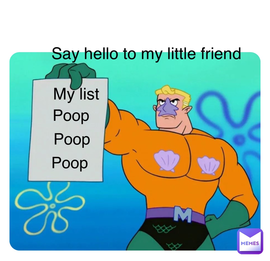 Double tap to edit Say hello to my little friend My list Poop Poop Poop ...