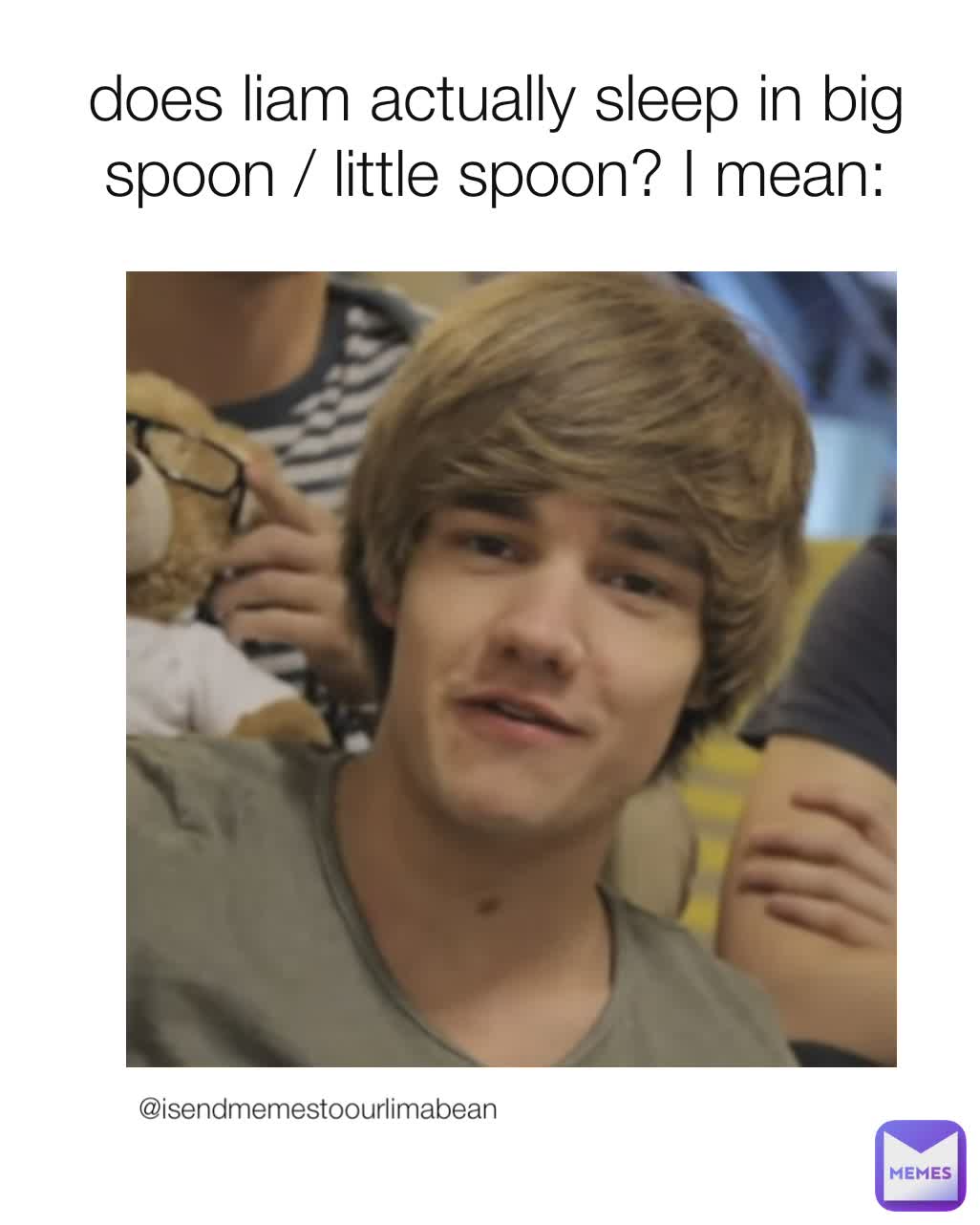 does liam actually sleep in big spoon / little spoon? I mean isendmemestoourlimabean