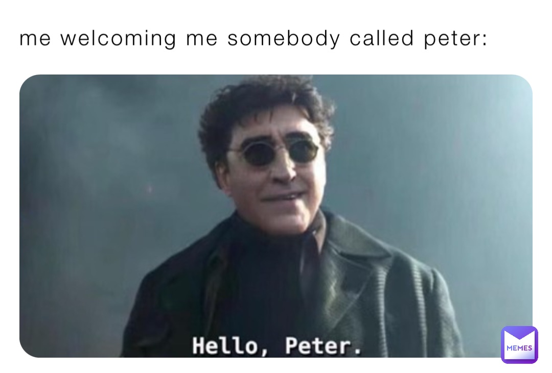 me welcoming me somebody called peter:
