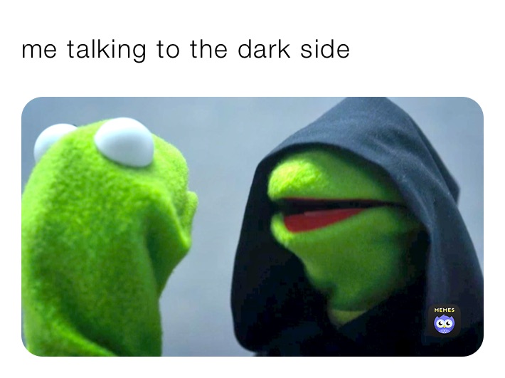 me talking to the dark side