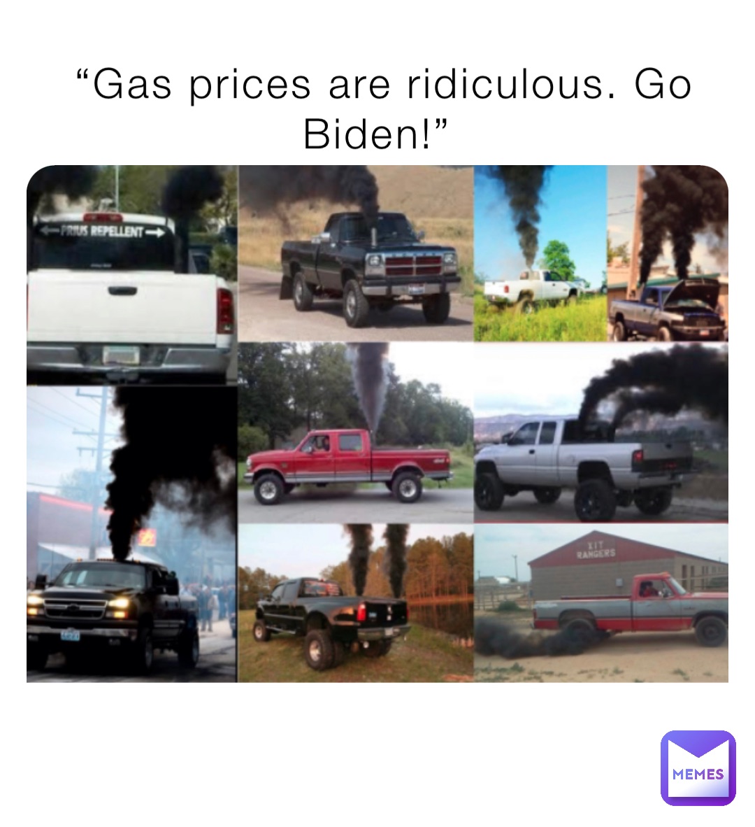 “Gas prices are ridiculous. Go Biden!”
