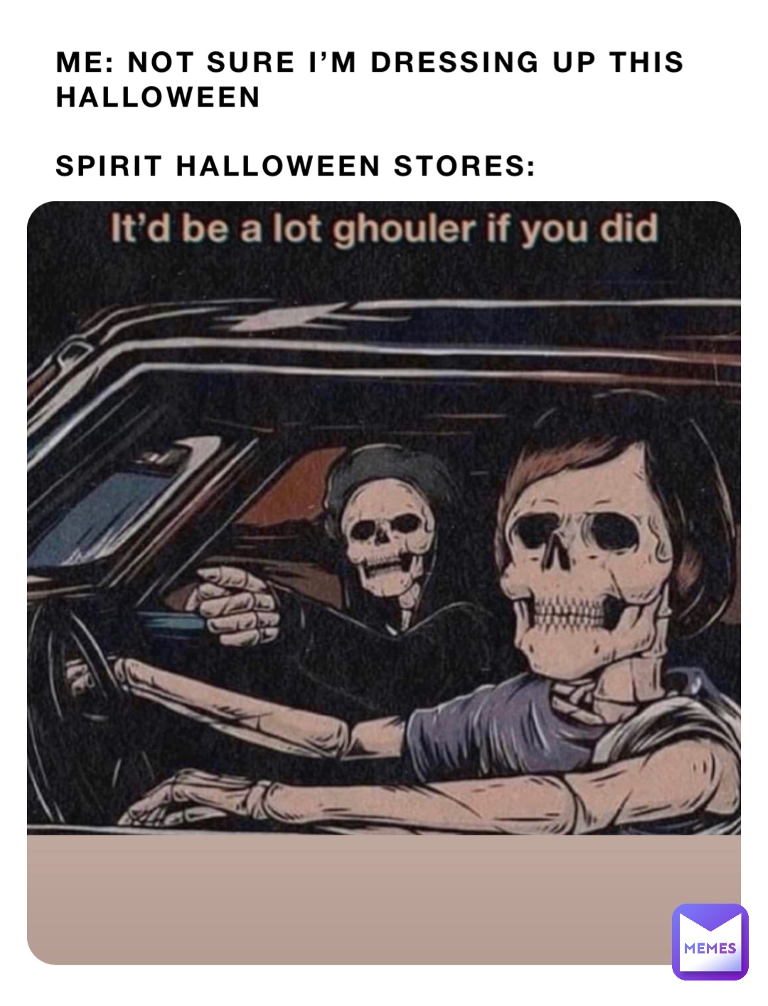 Me: not sure I’m dressing up this Halloween

Spirit Halloween Stores: