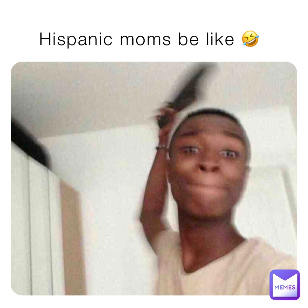 Hispanic moms be like 🤣