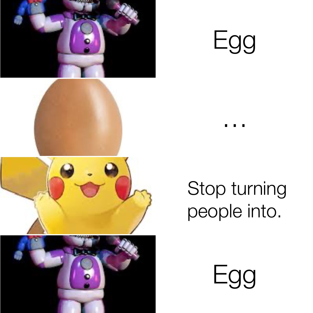 Egg … Stop turning people into. Egg