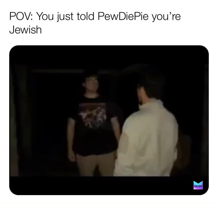 How’s this for a brofist, huh?  #pewdiepie  #jewish  #meme  #funny  #edgy