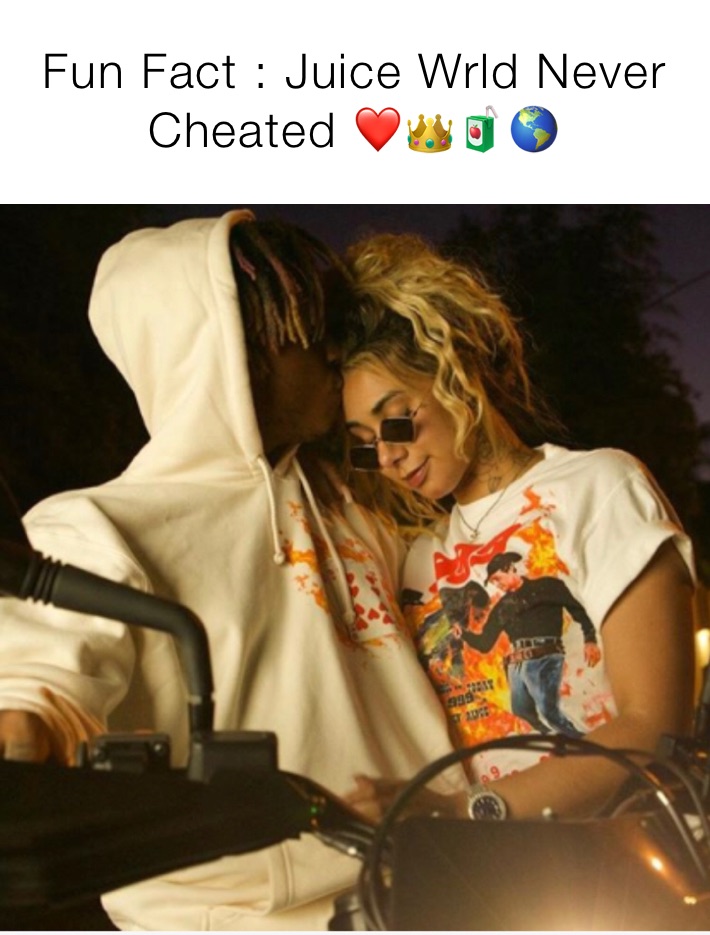 Fun Fact : Juice Wrld Never Cheated ❤️👑🧃🌎