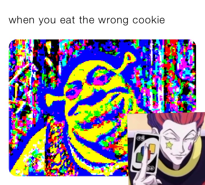 when you eat the wrong cookie 