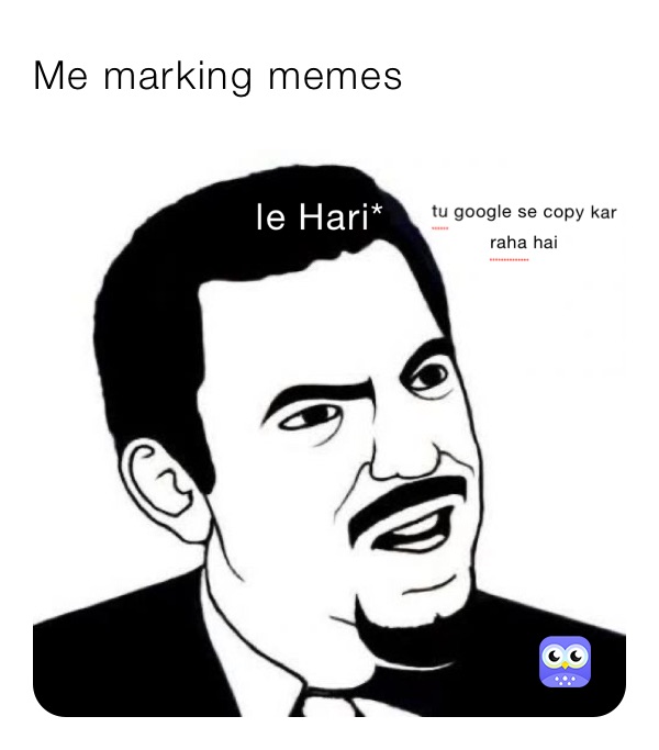 Me marking memes 