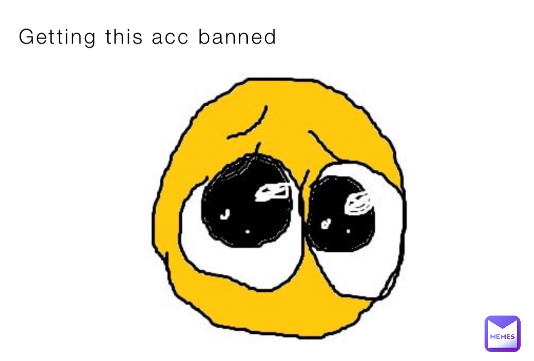 Getting this acc banned