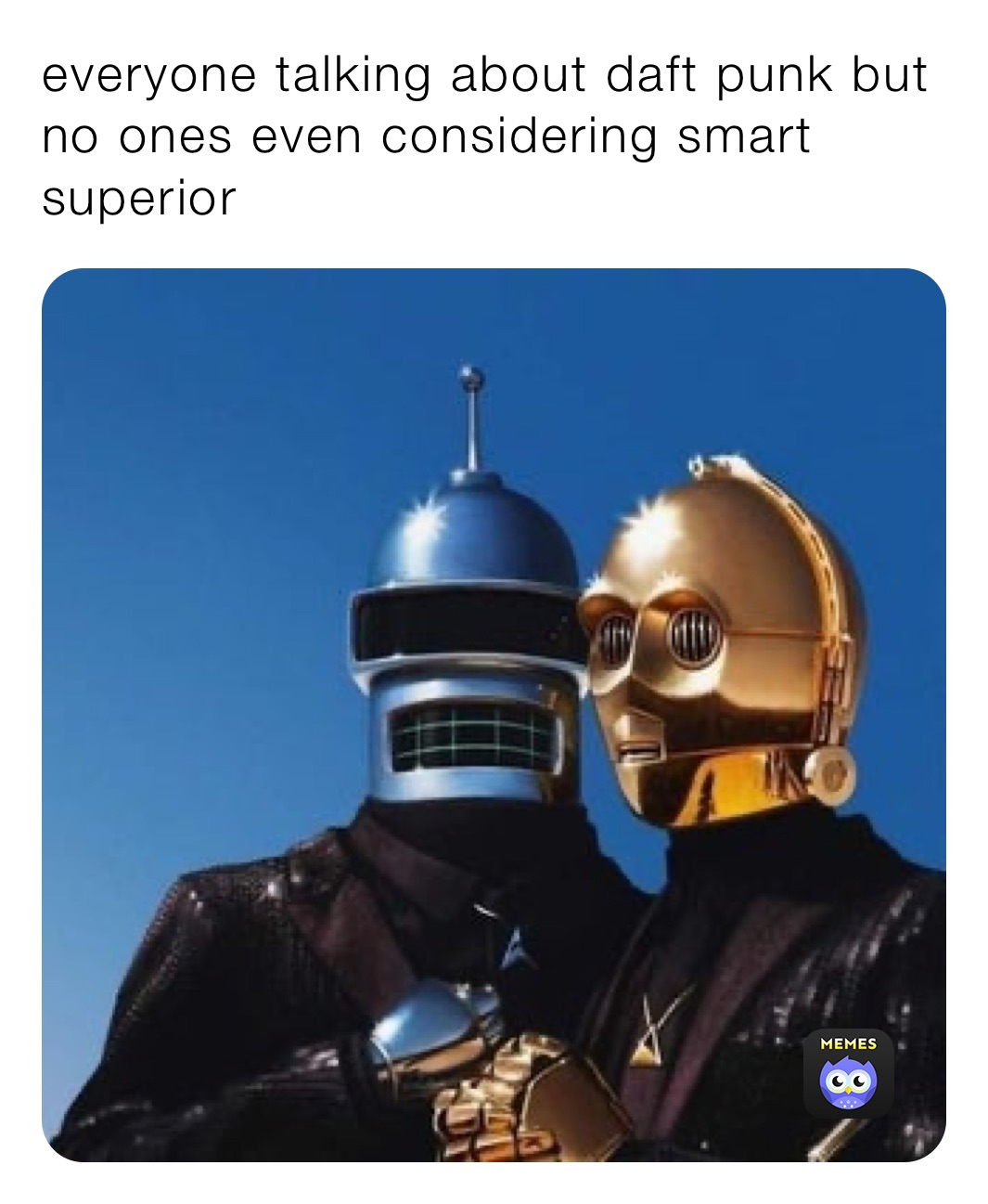 everyone talking about daft punk but no ones even considering smart superior 