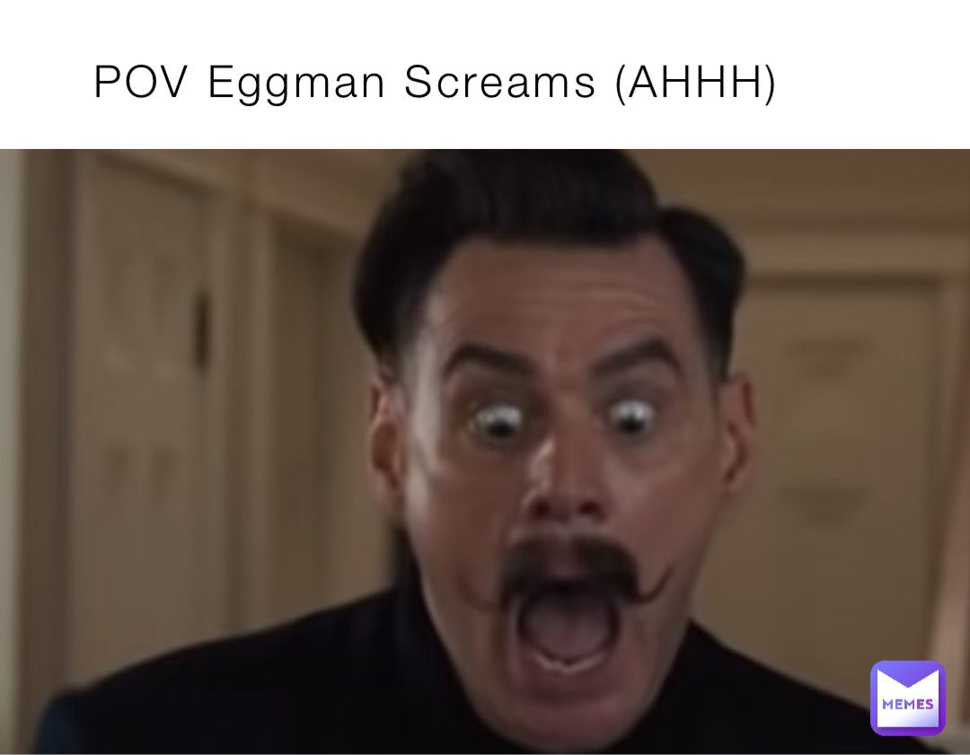 POV Eggman Screams (AHHH)