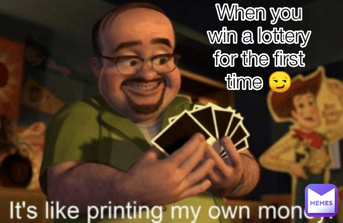 When you win a lottery for the first time 😏