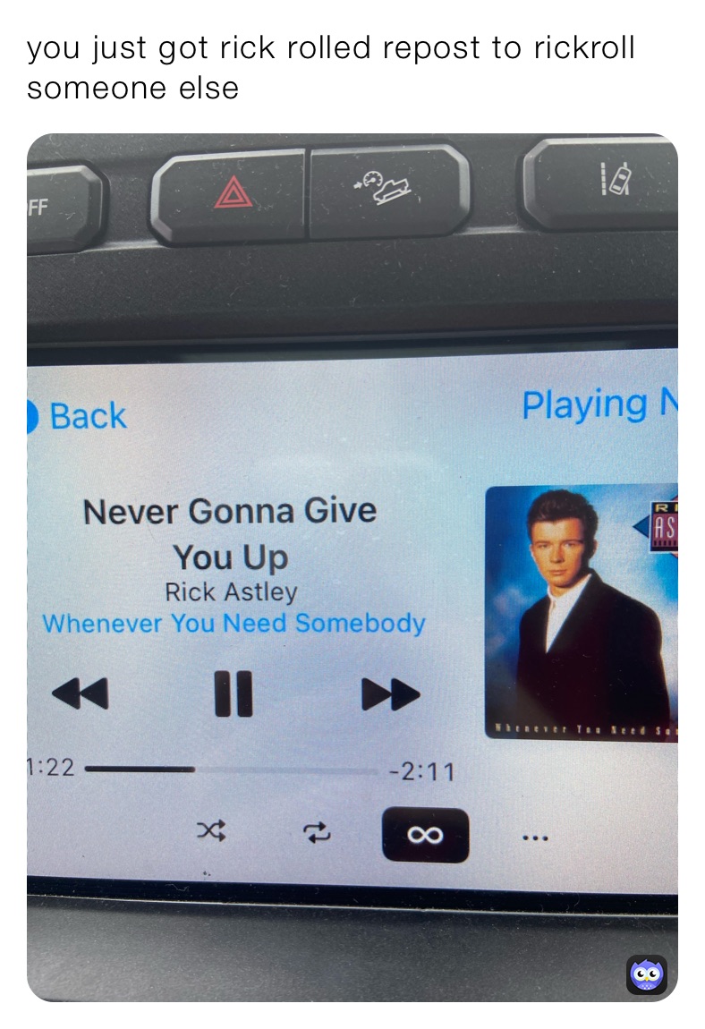 you just got rick rolled repost to rickroll someone else