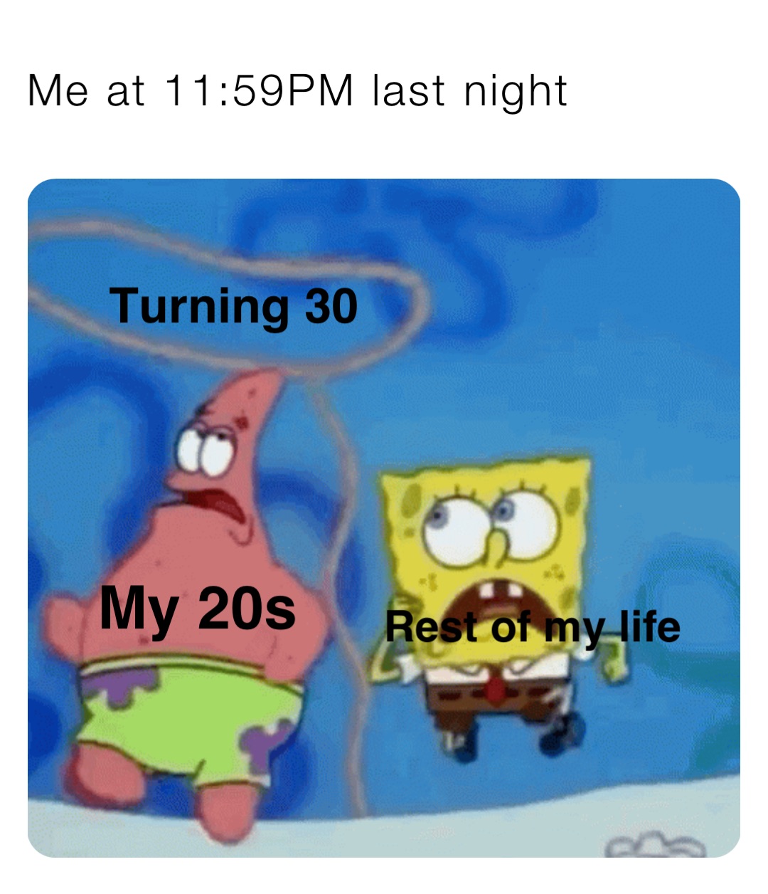 Me at 11:59PM last night Turning 30 My 20s Rest of my life | @TKMemez ...