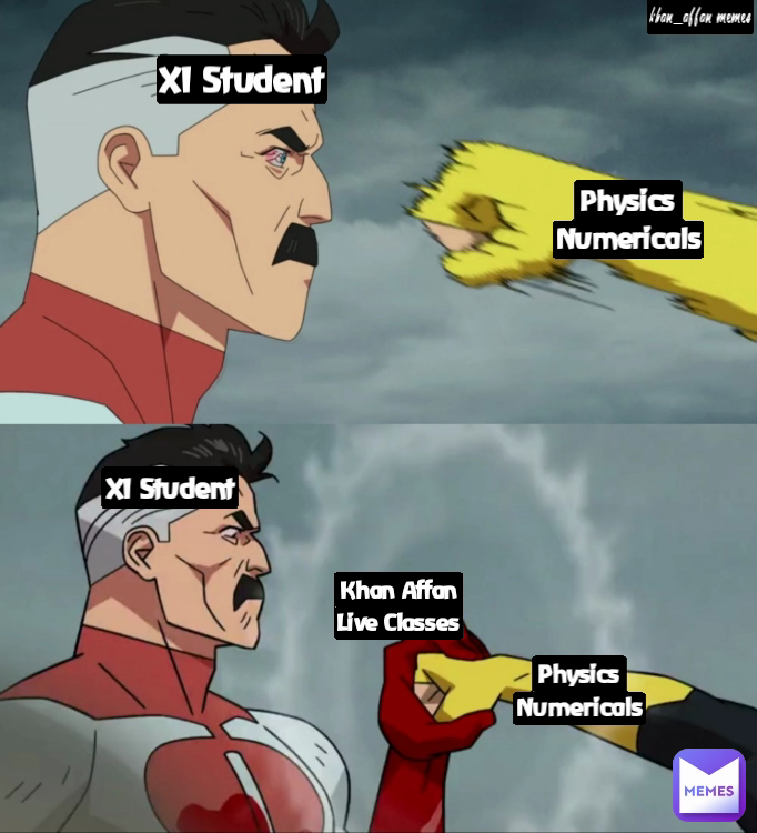 Physics Numericals khan_affan memes Khan Affan Live Classes XI Student XI Student Physics Numericals