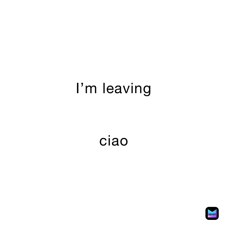 I’m leaving


ciao