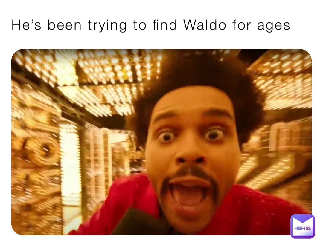 He’s been trying to find Waldo for ages