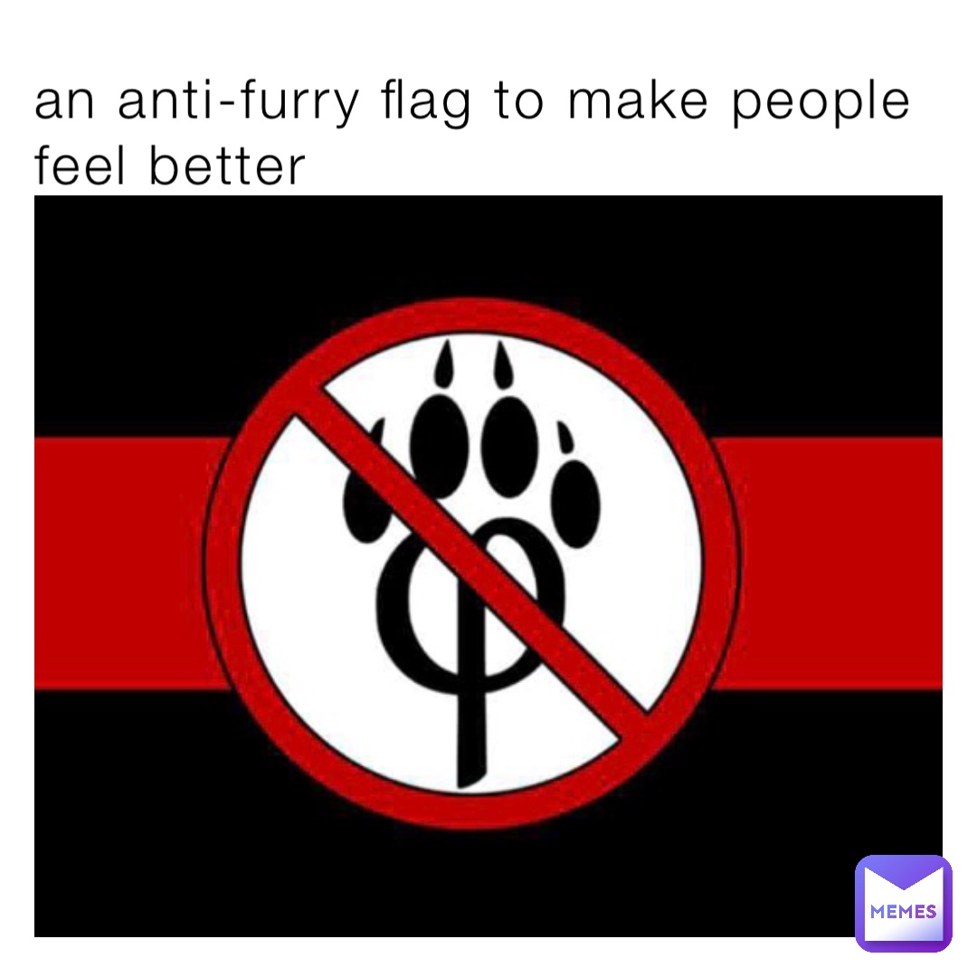 an anti-furry flag to make people feel better