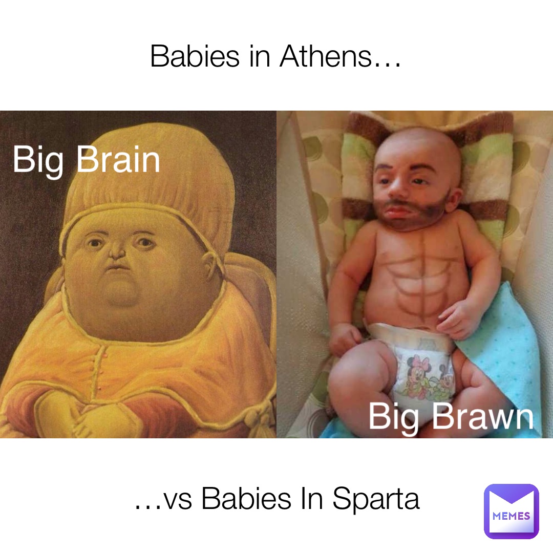 Babies in Athens… …vs Babies In Sparta Big Brain Big Brawn