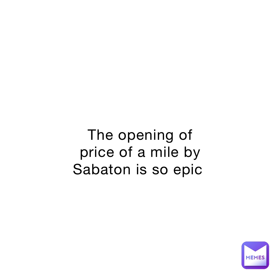 The opening of price of a mile by Sabaton is so epic