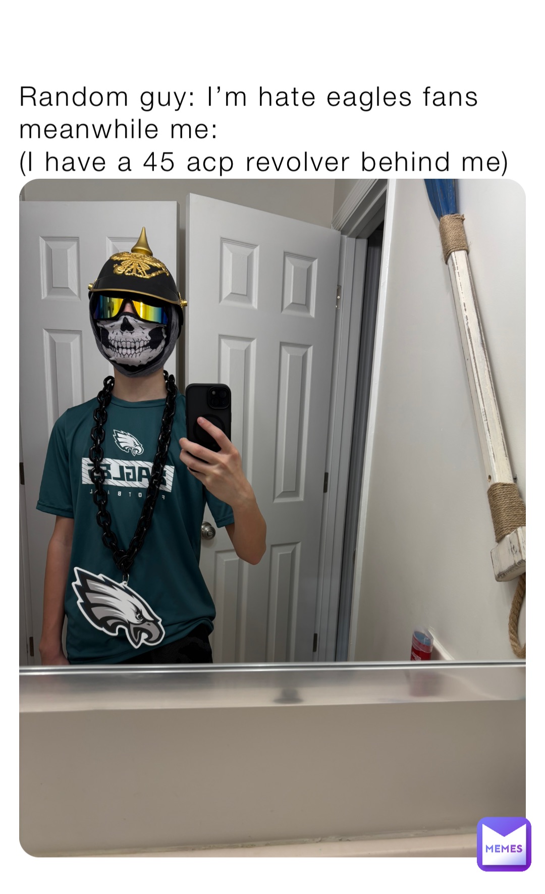 Random guy: I’m hate eagles fans meanwhile me:
(I have a 45 acp revolver behind me)