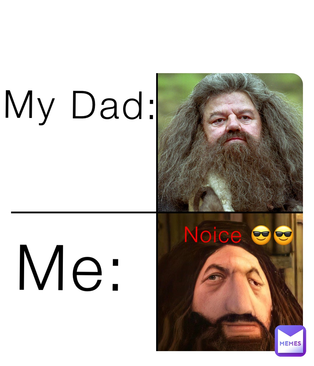 My Dad: Me: Noice 😎😎