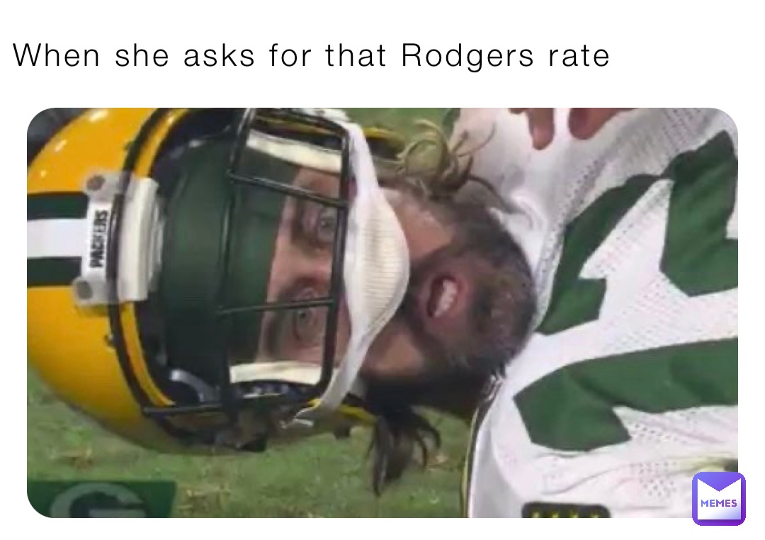 When she asks for that Rodgers rate