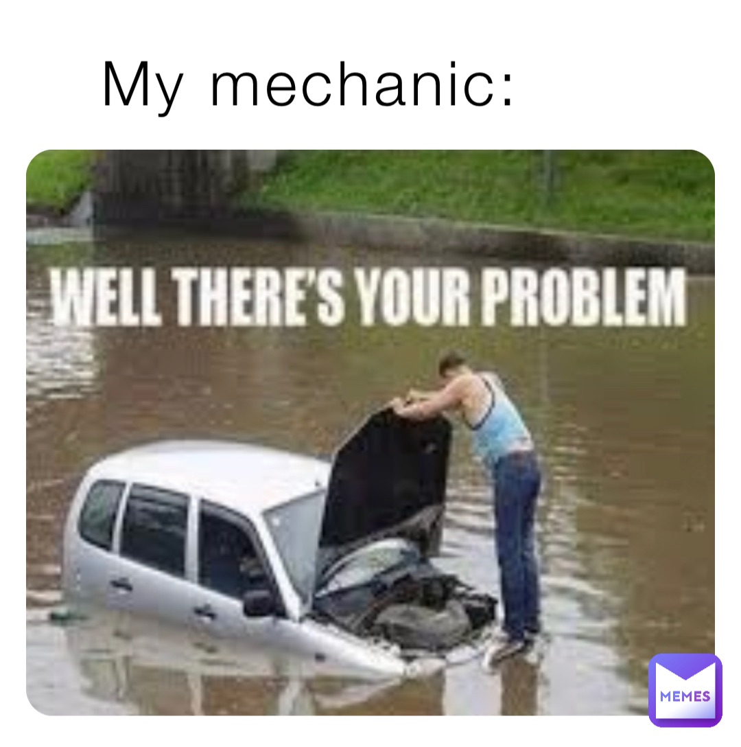 My mechanic: