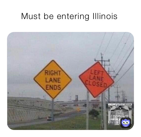      Must be entering Illinois 