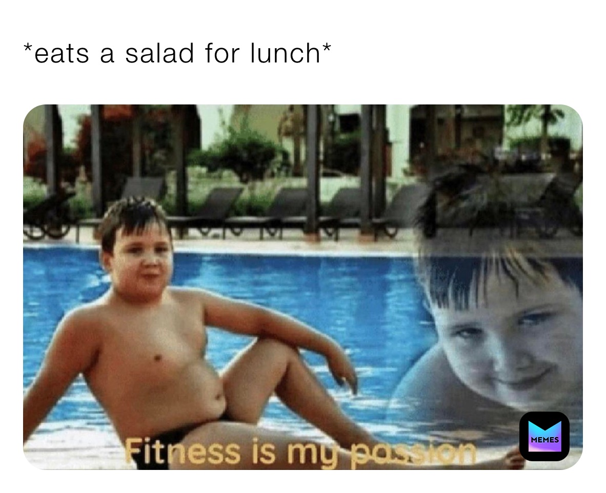 *eats a salad for lunch*