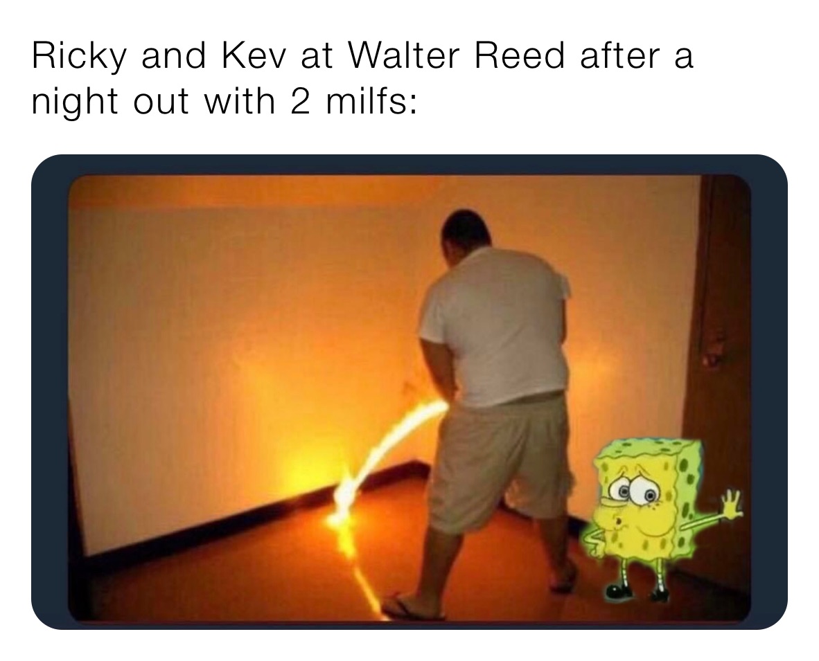 Ricky and Kev at Walter Reed after a night out with 2 milfs: