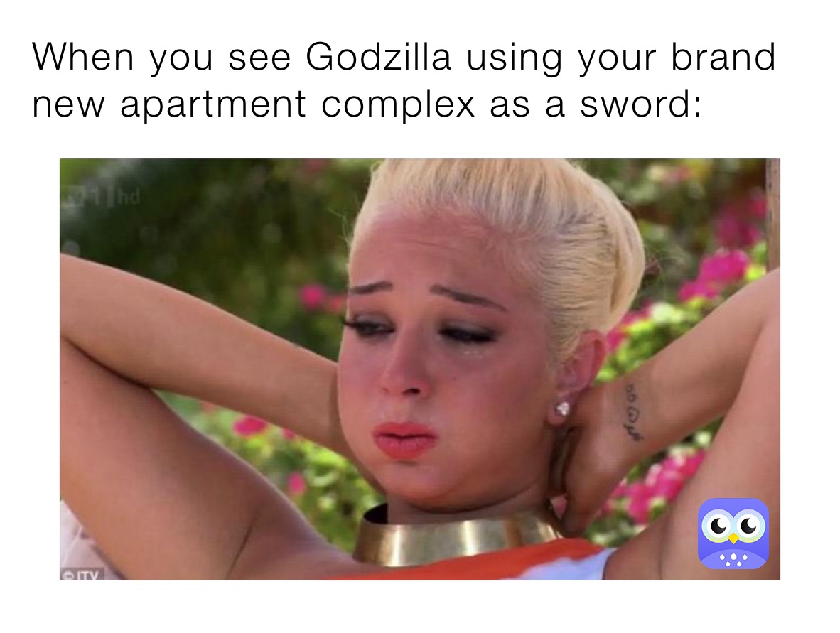 When you see Godzilla using your brand new apartment complex as a sword: