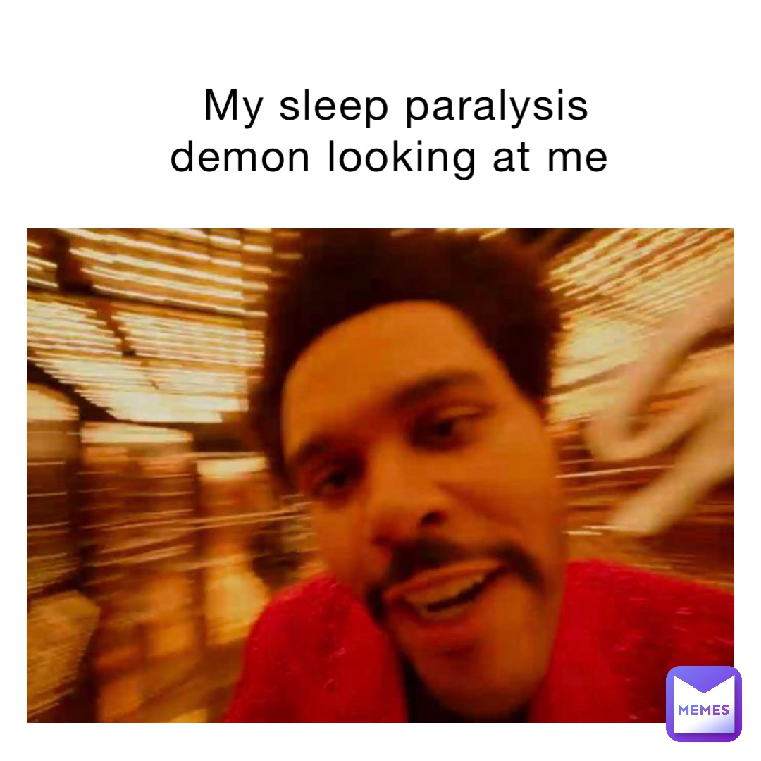 My sleep paralysis demon looking at me