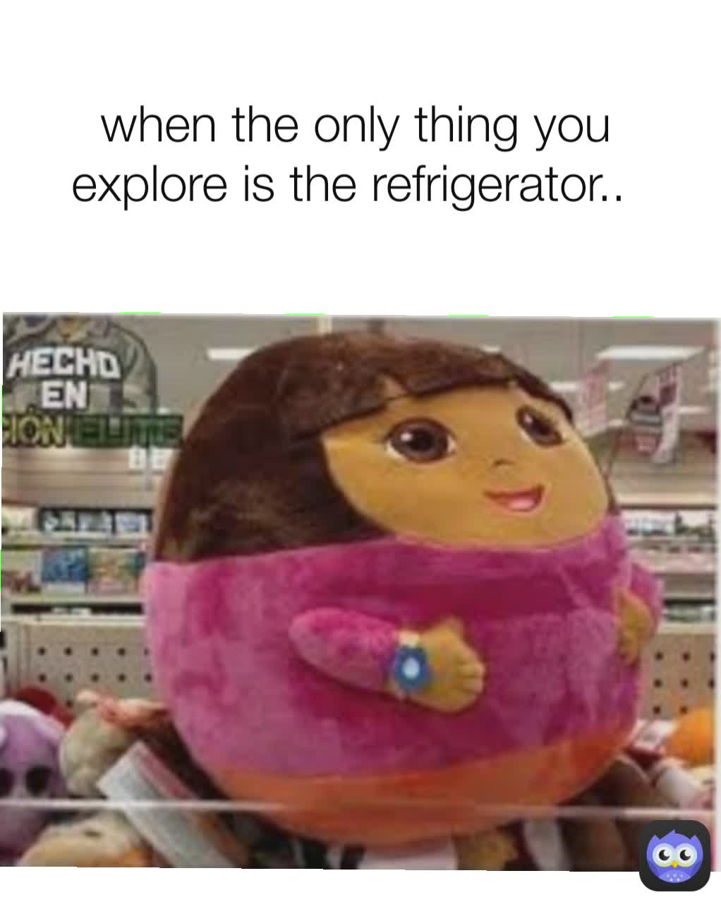 when the only thing you explore is the refrigerator.. 