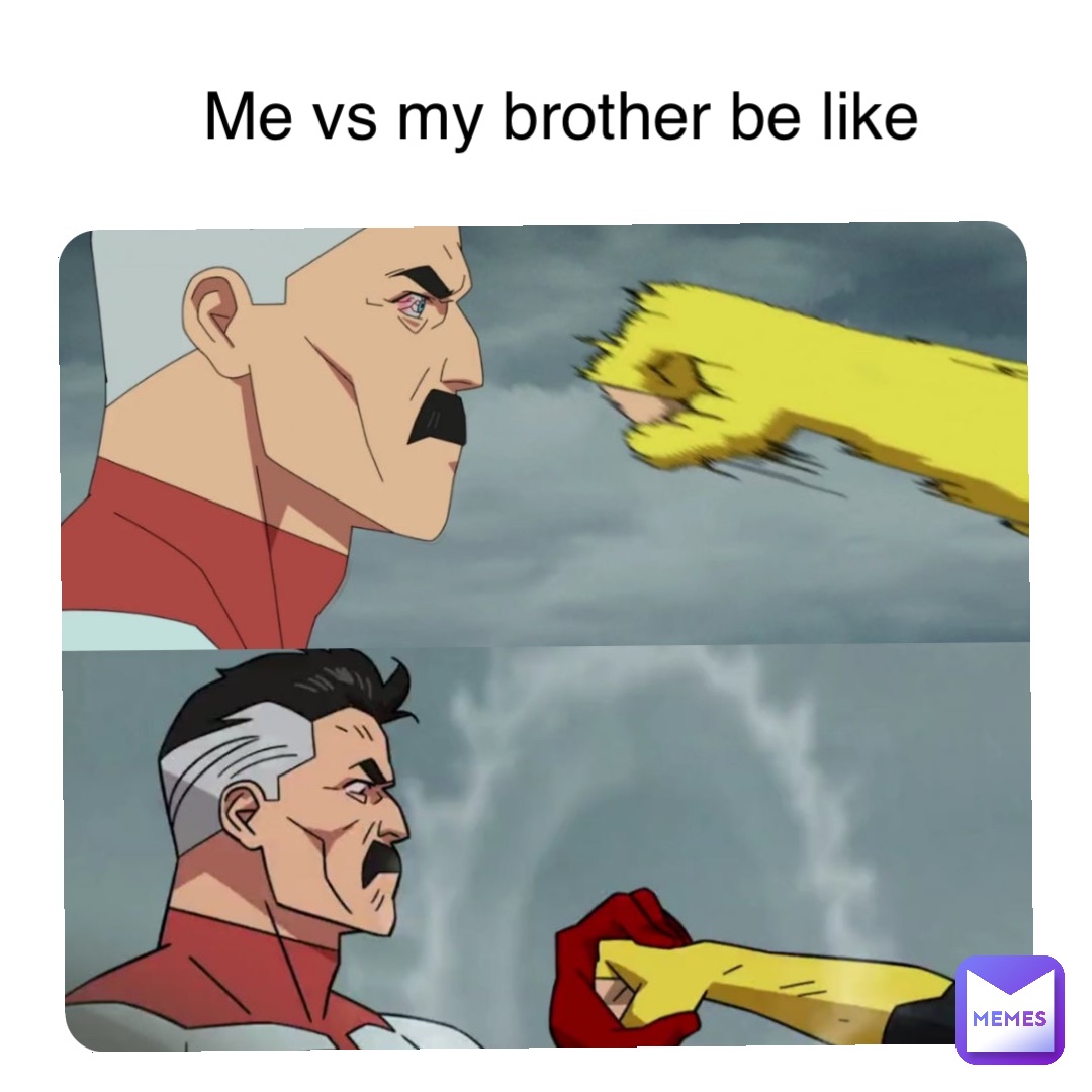 Me Me vs my dad be like Me vs my brother be like | @bestmemesinthe_theworld  | Memes