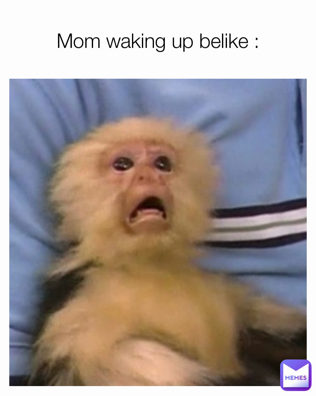 Mom waking up belike :