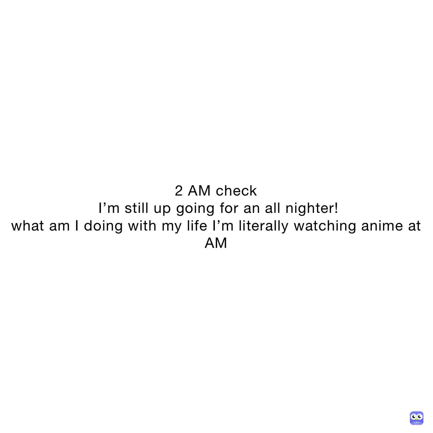 Yes I’m not lying I am going for an all nighter  and ignore the typo it’s supposed to say 2 AM but #allnighters